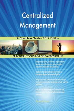 Centralized Management A Complete Guide - 2019 Edition de Gerardus Blokdyk