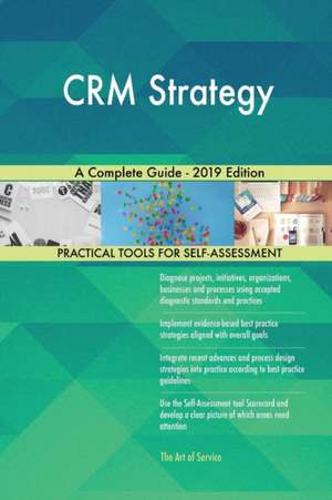 CRM Strategy A Complete Guide - 2019 Edition de Gerardus Blokdyk