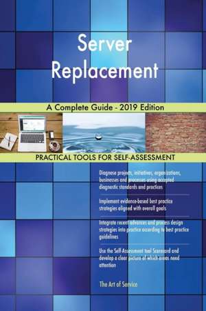 Server Replacement A Complete Guide - 2019 Edition de Gerardus Blokdyk