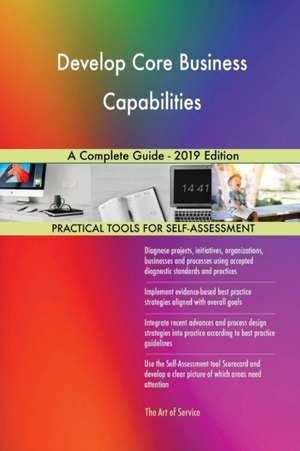 Develop Core Business Capabilities A Complete Guide - 2019 Edition de Gerardus Blokdyk