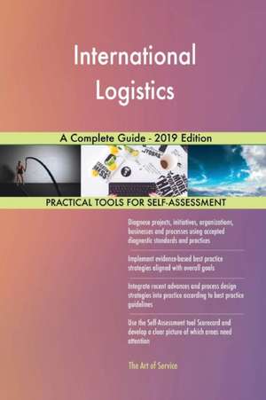 International Logistics A Complete Guide - 2019 Edition de Gerardus Blokdyk