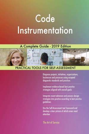 Code Instrumentation A Complete Guide - 2019 Edition de Gerardus Blokdyk