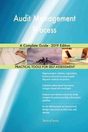 Audit Management Process A Complete Guide - 2019 Edition de Gerardus Blokdyk