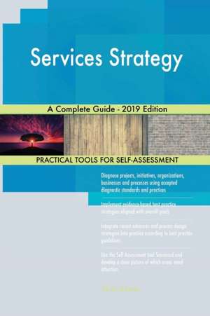 Services Strategy A Complete Guide - 2019 Edition de Gerardus Blokdyk