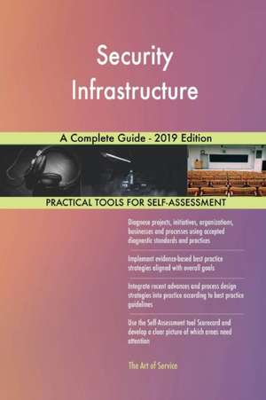 Security Infrastructure A Complete Guide - 2019 Edition de Gerardus Blokdyk
