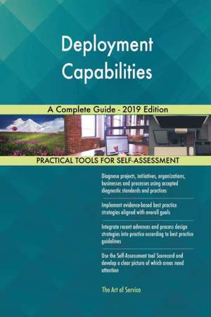 Deployment Capabilities A Complete Guide - 2019 Edition de Gerardus Blokdyk