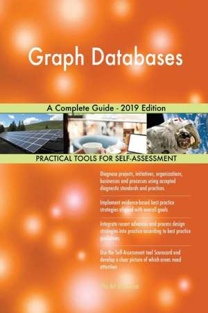 Graph Databases A Complete Guide - 2019 Edition de Gerardus Blokdyk