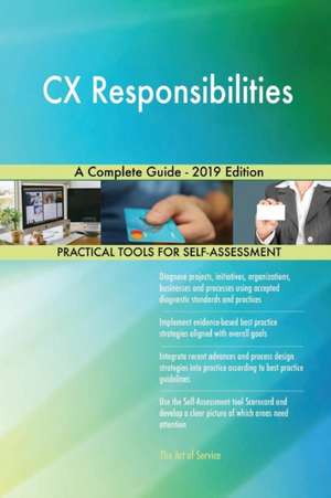 CX Responsibilities A Complete Guide - 2019 Edition de Gerardus Blokdyk
