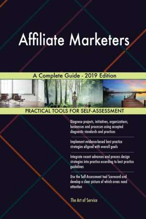 Affiliate Marketers A Complete Guide - 2019 Edition de Gerardus Blokdyk