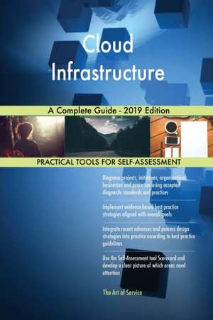 Cloud Infrastructure A Complete Guide - 2019 Edition de Gerardus Blokdyk