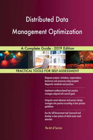Distributed Data Management Optimization A Complete Guide - 2019 Edition de Gerardus Blokdyk