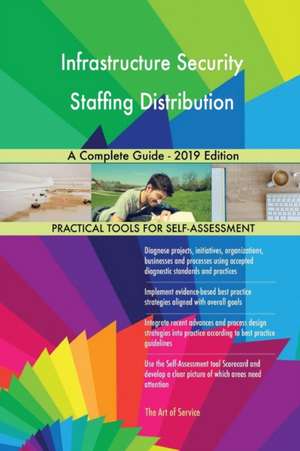 Infrastructure Security Staffing Distribution A Complete Guide - 2019 Edition de Gerardus Blokdyk