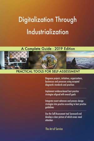 Digitalization Through Industrialization A Complete Guide - 2019 Edition de Gerardus Blokdyk