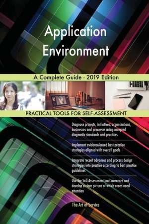 Application Environment A Complete Guide - 2019 Edition de Gerardus Blokdyk