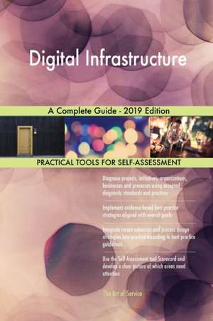 Digital Infrastructure A Complete Guide - 2019 Edition de Gerardus Blokdyk