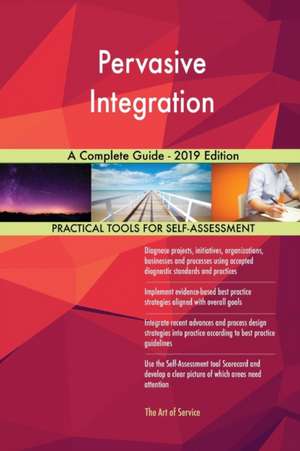 Pervasive Integration A Complete Guide - 2019 Edition de Gerardus Blokdyk