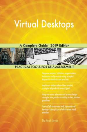 Virtual Desktops A Complete Guide - 2019 Edition de Gerardus Blokdyk