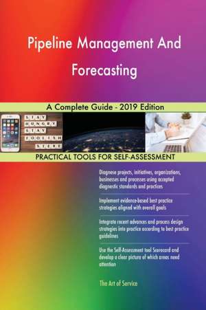 Pipeline Management And Forecasting A Complete Guide - 2019 Edition de Gerardus Blokdyk