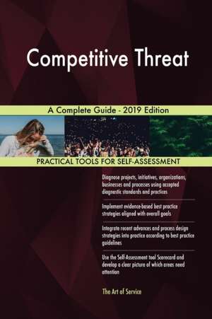 Competitive Threat A Complete Guide - 2019 Edition de Gerardus Blokdyk