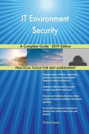 IT Environment Security A Complete Guide - 2019 Edition de Gerardus Blokdyk