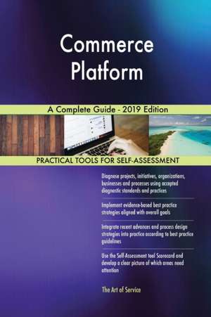 Commerce Platform A Complete Guide - 2019 Edition de Gerardus Blokdyk