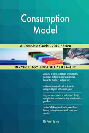 Consumption Model A Complete Guide - 2019 Edition de Gerardus Blokdyk