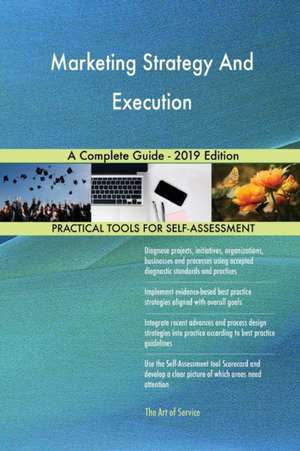 Marketing Strategy And Execution A Complete Guide - 2019 Edition de Gerardus Blokdyk