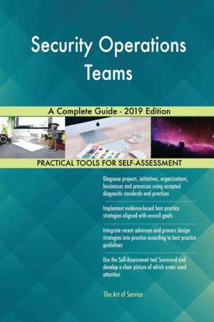 Security Operations Teams A Complete Guide - 2019 Edition de Gerardus Blokdyk