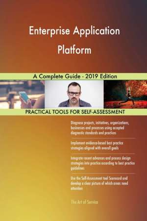 Enterprise Application Platform A Complete Guide - 2019 Edition de Gerardus Blokdyk