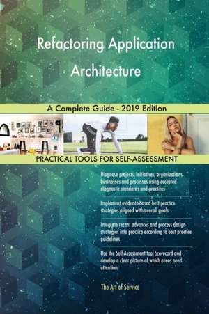 Refactoring Application Architecture A Complete Guide - 2019 Edition de Gerardus Blokdyk