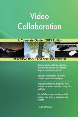 Video Collaboration A Complete Guide - 2019 Edition de Gerardus Blokdyk