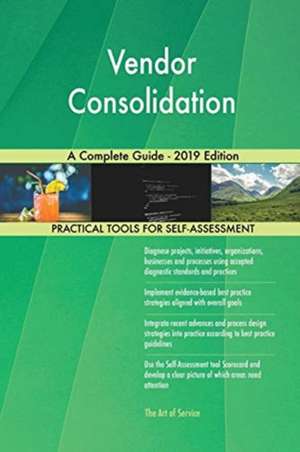 Vendor Consolidation A Complete Guide - 2019 Edition de Gerardus Blokdyk