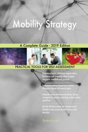 Mobility Strategy A Complete Guide - 2019 Edition de Gerardus Blokdyk