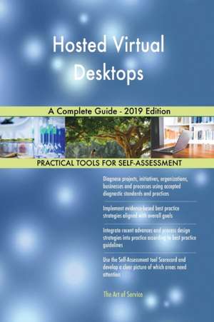 Hosted Virtual Desktops A Complete Guide - 2019 Edition de Gerardus Blokdyk