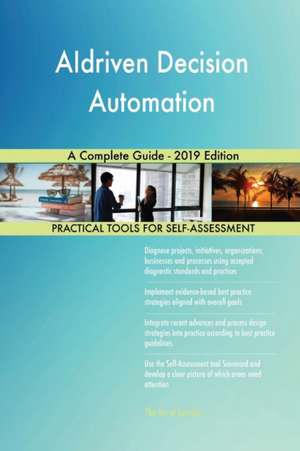 AIdriven Decision Automation A Complete Guide - 2019 Edition de Gerardus Blokdyk