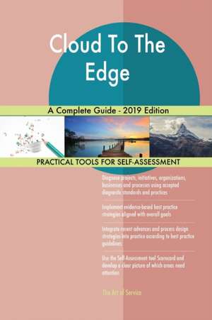 Cloud To The Edge A Complete Guide - 2019 Edition de Gerardus Blokdyk