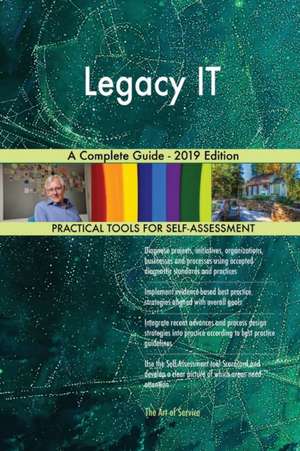 Legacy IT A Complete Guide - 2019 Edition de Gerardus Blokdyk