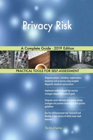 Privacy Risk A Complete Guide - 2019 Edition de Gerardus Blokdyk
