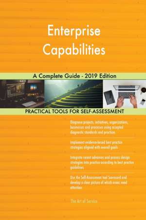 Enterprise Capabilities A Complete Guide - 2019 Edition de Gerardus Blokdyk