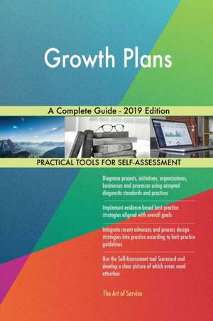 Growth Plans A Complete Guide - 2019 Edition de Gerardus Blokdyk