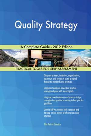 Quality Strategy A Complete Guide - 2019 Edition de Gerardus Blokdyk