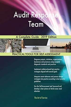 Audit Response Team A Complete Guide - 2019 Edition de Gerardus Blokdyk