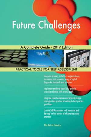 Future Challenges A Complete Guide - 2019 Edition de Gerardus Blokdyk