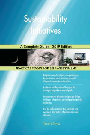 Sustainability Initiatives A Complete Guide - 2019 Edition de Gerardus Blokdyk