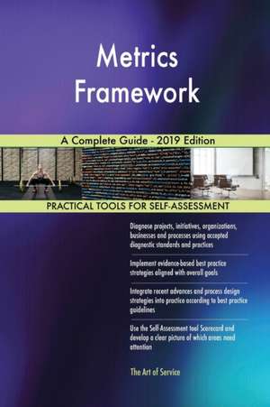 Metrics Framework A Complete Guide - 2019 Edition de Gerardus Blokdyk