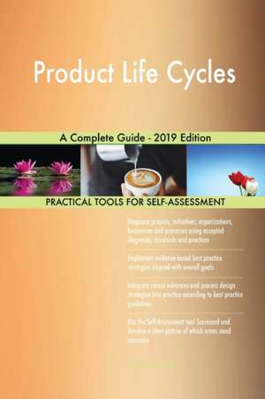 Product Life Cycles A Complete Guide - 2019 Edition de Gerardus Blokdyk