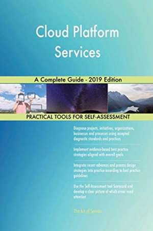 Cloud Platform Services A Complete Guide - 2019 Edition de Gerardus Blokdyk