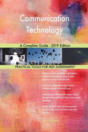 Communication Technology A Complete Guide - 2019 Edition de Gerardus Blokdyk