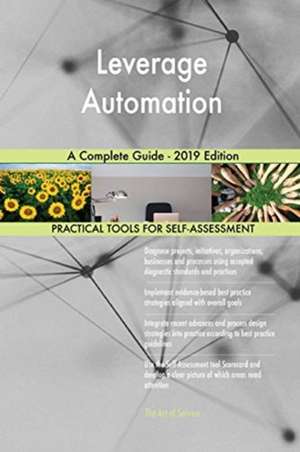 Leverage Automation A Complete Guide - 2019 Edition de Gerardus Blokdyk