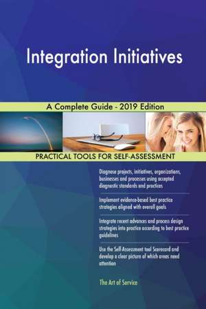 Integration Initiatives A Complete Guide - 2019 Edition de Gerardus Blokdyk